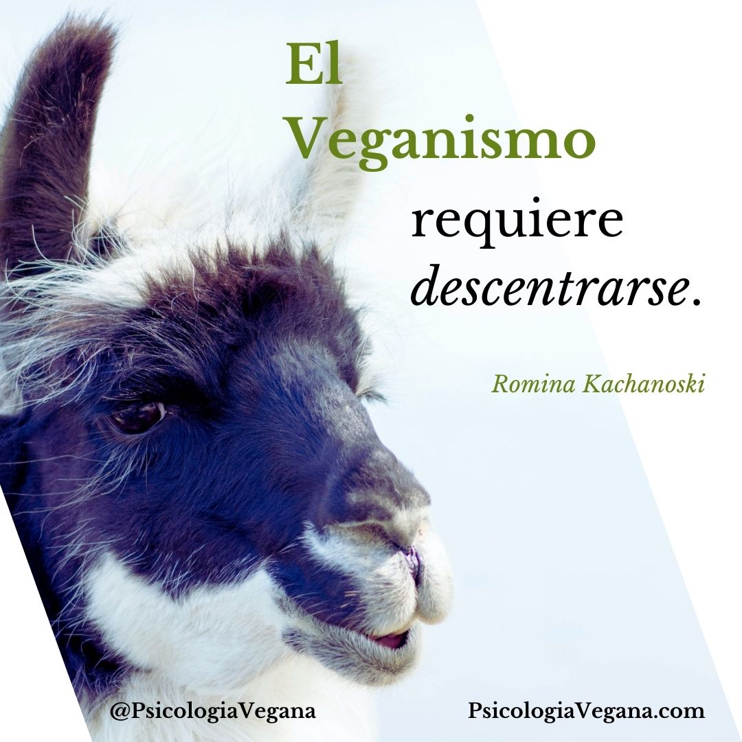 El Veganismo requiere descentrarse. Romina Kachanoski, Psicología Vegana.